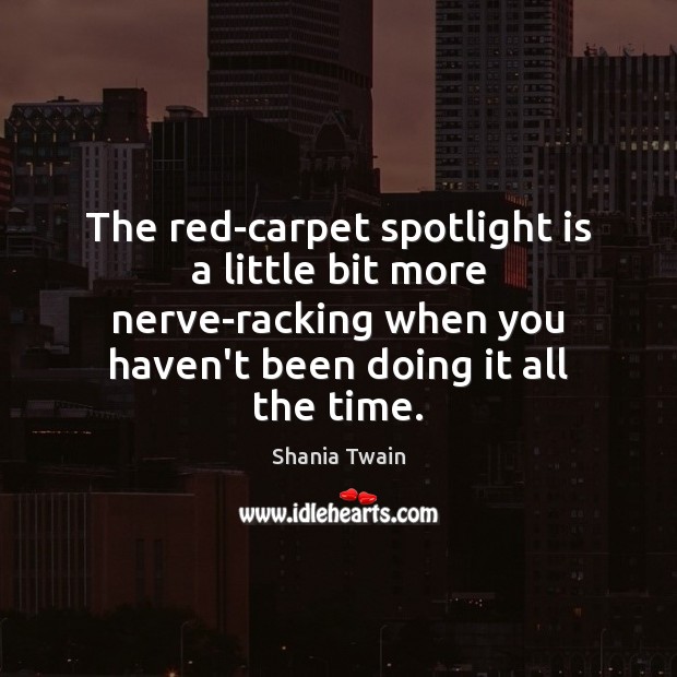 The red-carpet spotlight is a little bit more nerve-racking when you haven’t Image