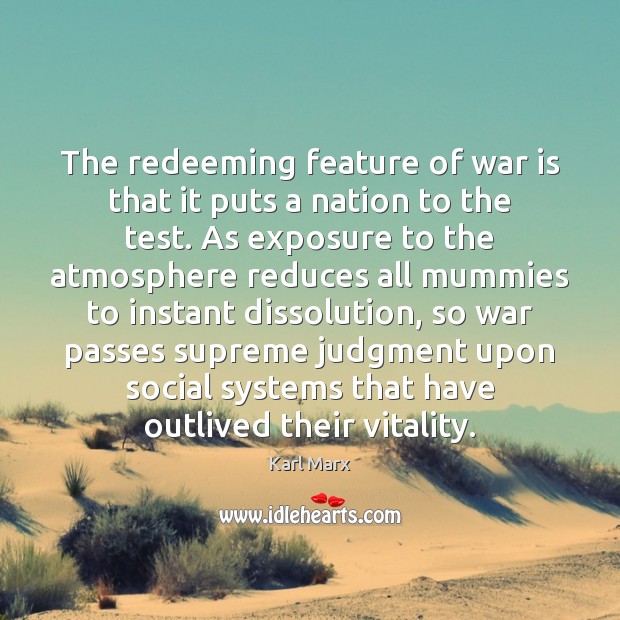 The redeeming feature of war is that it puts a nation to Karl Marx Picture Quote