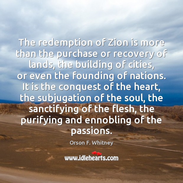 The redemption of Zion is more than the purchase or recovery of Orson F. Whitney Picture Quote