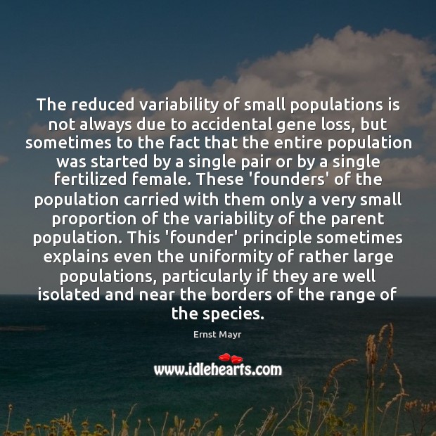 The reduced variability of small populations is not always due to accidental Ernst Mayr Picture Quote