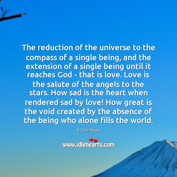 The reduction of the universe to the compass of a single being, Victor Hugo Picture Quote
