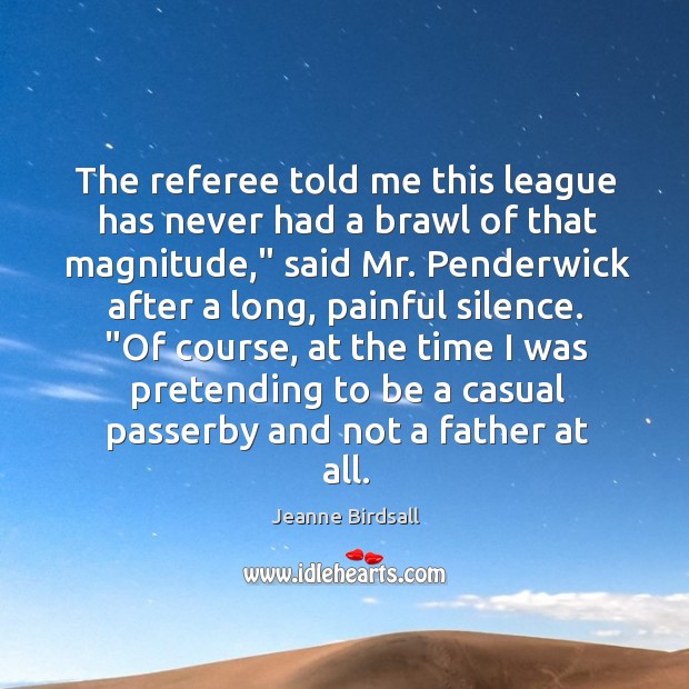 The referee told me this league has never had a brawl of Jeanne Birdsall Picture Quote