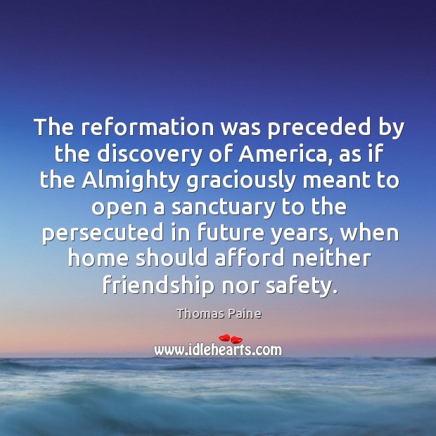 The reformation was preceded by the discovery of America, as if the Thomas Paine Picture Quote