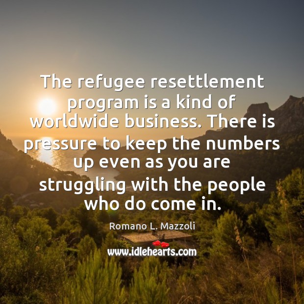 The refugee resettlement program is a kind of worldwide business. There is Image