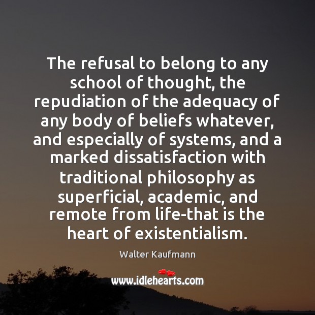 The refusal to belong to any school of thought, the repudiation of Walter Kaufmann Picture Quote