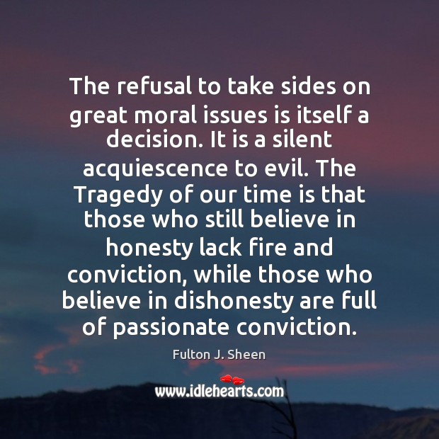 The refusal to take sides on great moral issues is itself a Fulton J. Sheen Picture Quote