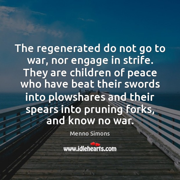 The regenerated do not go to war, nor engage in strife. They Image