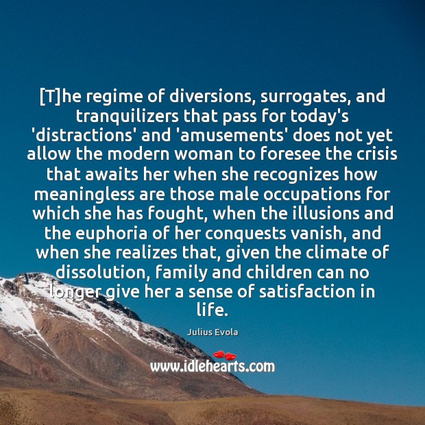 [T]he regime of diversions, surrogates, and tranquilizers that pass for today’s Julius Evola Picture Quote