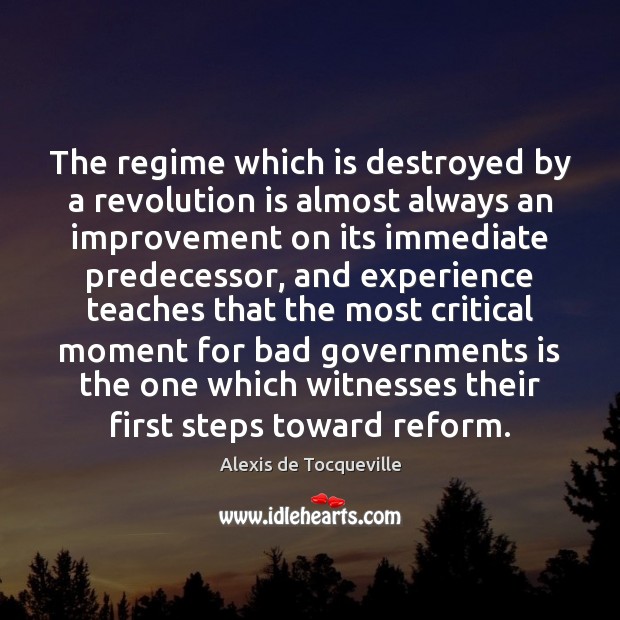 The regime which is destroyed by a revolution is almost always an Image