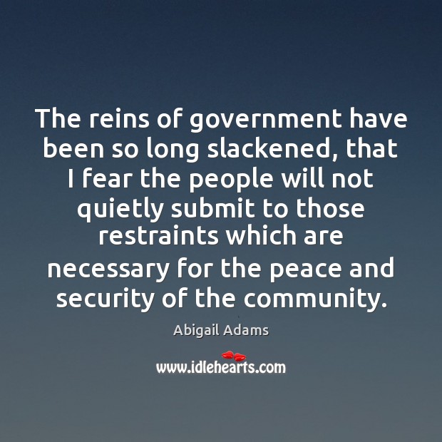 The reins of government have been so long slackened, that I fear Image