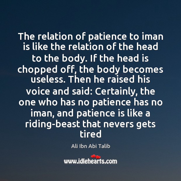 The relation of patience to iman is like the relation of the Patience Quotes Image