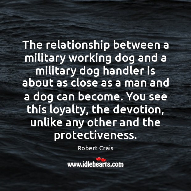 The relationship between a military working dog and a military dog handler Robert Crais Picture Quote