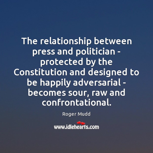 The relationship between press and politician – protected by the Constitution and Roger Mudd Picture Quote