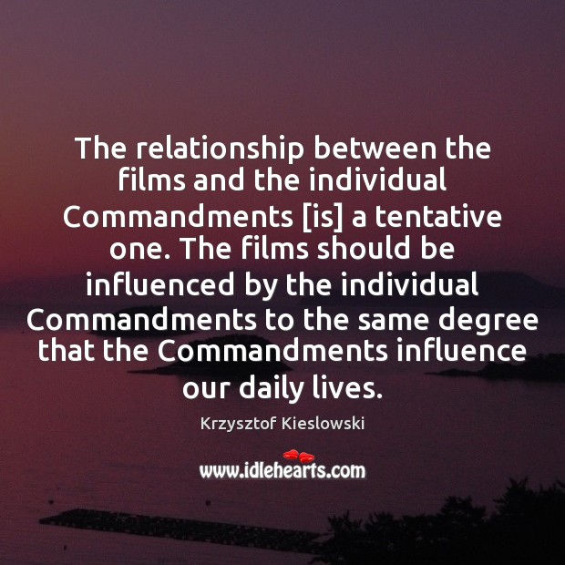 The relationship between the films and the individual Commandments [is] a tentative Krzysztof Kieslowski Picture Quote
