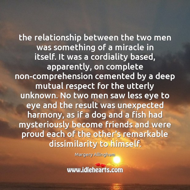 The relationship between the two men was something of a miracle in Margery Allingham Picture Quote