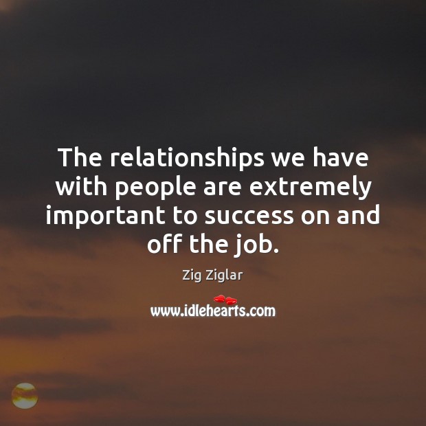 The relationships we have with people are extremely important to success on Image
