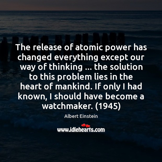 The release of atomic power has changed everything except our way of Image