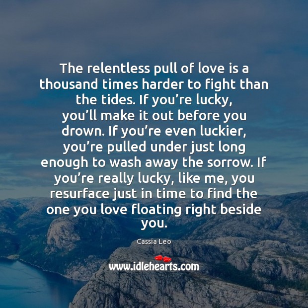 The relentless pull of love is a thousand times harder to fight Image