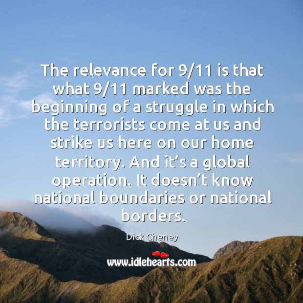 The relevance for 9/11 is that what 9/11 marked was the beginning of a struggle in which the terrorists Image