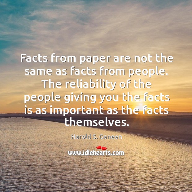 The reliability of the people giving you the facts is as important as the facts themselves. Image