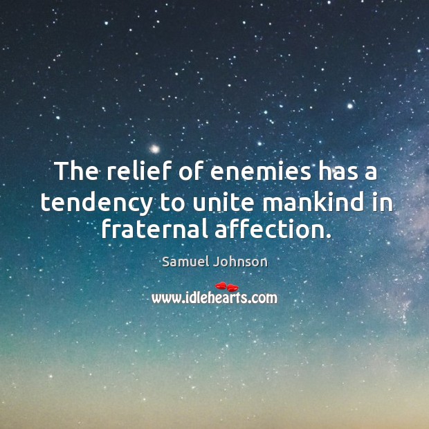 The relief of enemies has a tendency to unite mankind in fraternal affection. Image
