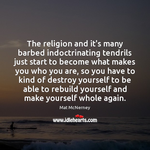 The religion and it’s many barbed indoctrinating tendrils just start to become Mat McNerney Picture Quote