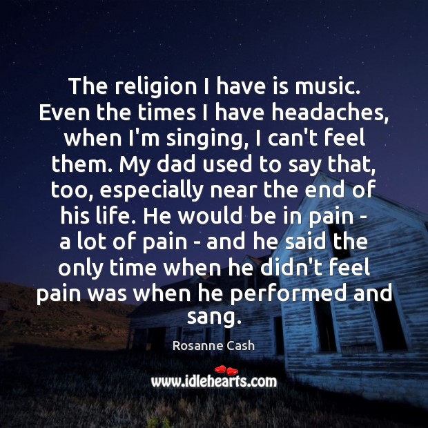The religion I have is music. Even the times I have headaches, Image