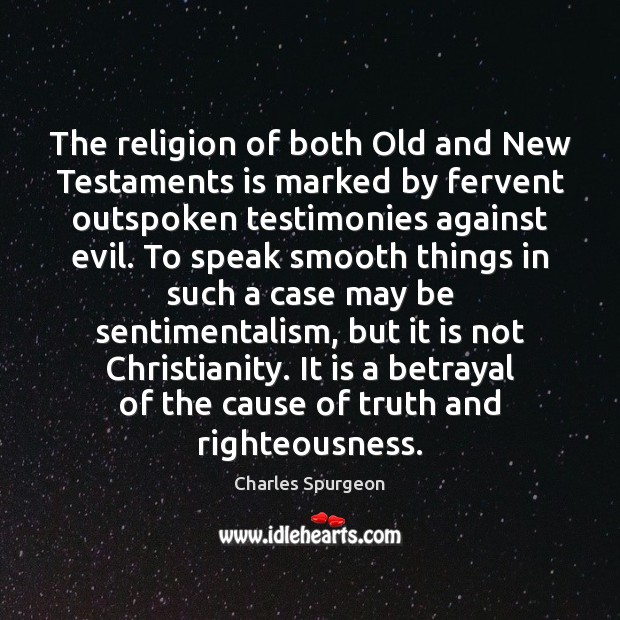 The religion of both Old and New Testaments is marked by fervent 
