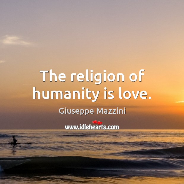 The religion of humanity is love. Image