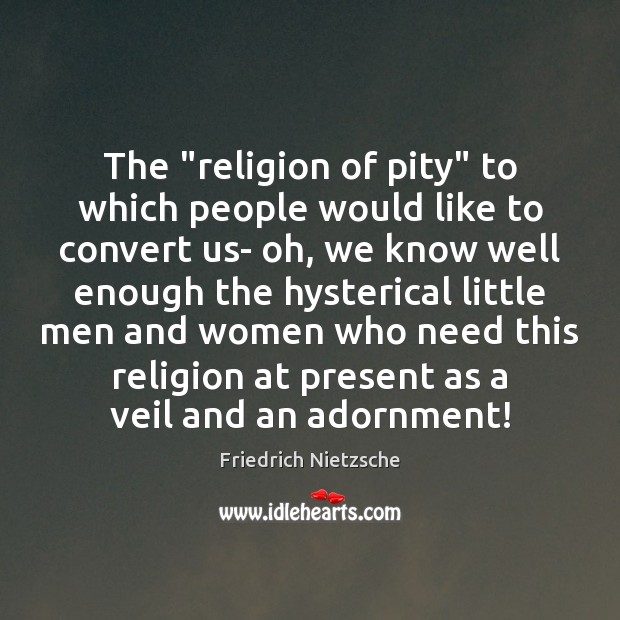The “religion of pity” to which people would like to convert us- Image