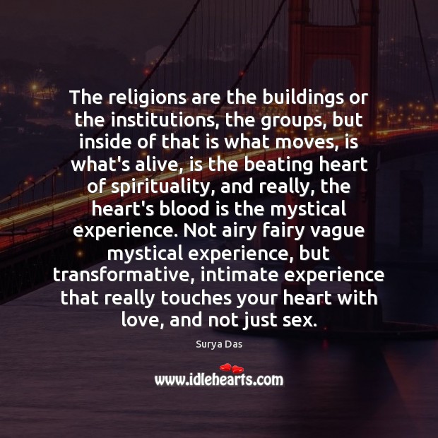 The religions are the buildings or the institutions, the groups, but inside Surya Das Picture Quote