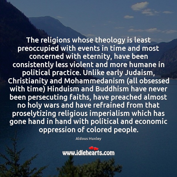 The religions whose theology is least preoccupied with events in time and Aldous Huxley Picture Quote