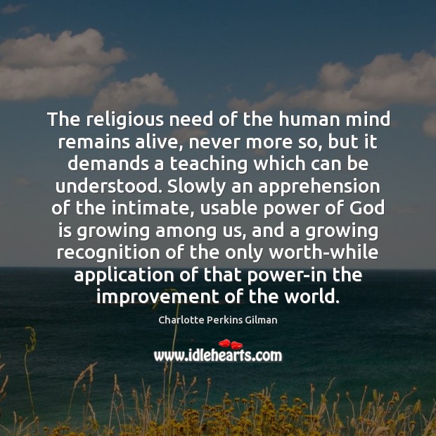 The religious need of the human mind remains alive, never more so, Charlotte Perkins Gilman Picture Quote