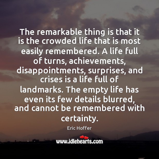The remarkable thing is that it is the crowded life that is Eric Hoffer Picture Quote