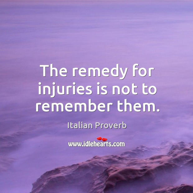 The remedy for injuries is not to remember them. Image
