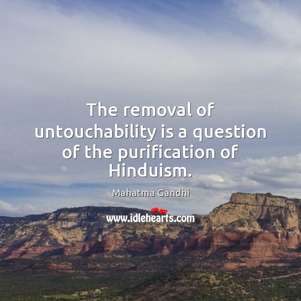 The removal of untouchability is a question of the purification of Hinduism. Image