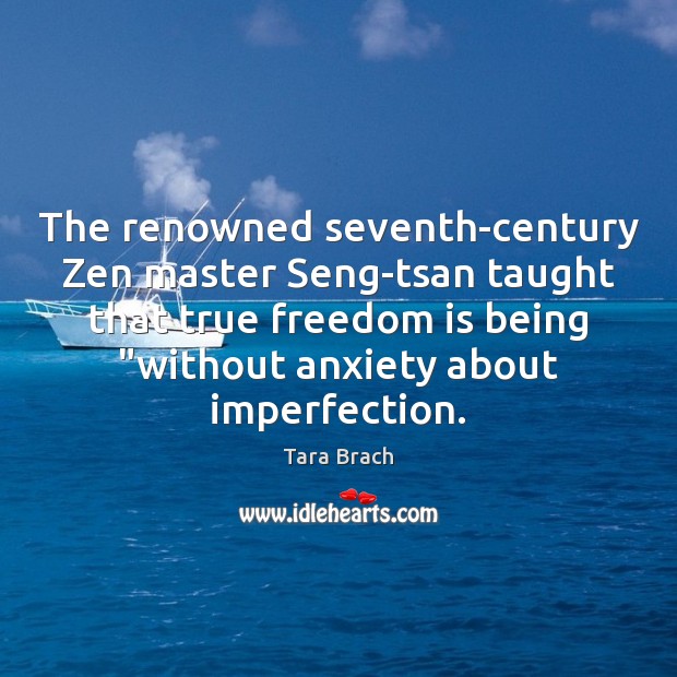 The renowned seventh-century Zen master Seng-tsan taught that true freedom is being “ Imperfection Quotes Image