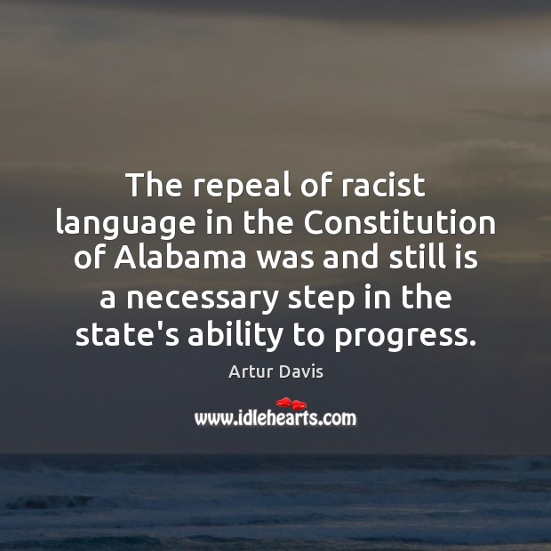 The repeal of racist language in the Constitution of Alabama was and Artur Davis Picture Quote