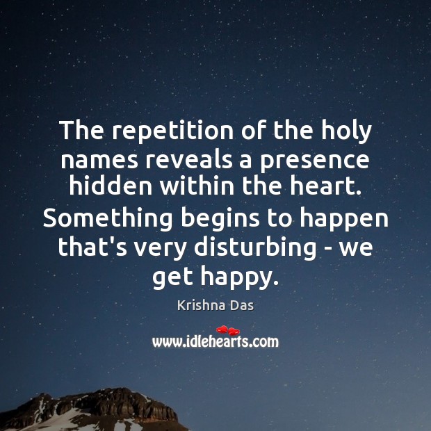 The repetition of the holy names reveals a presence hidden within the Krishna Das Picture Quote