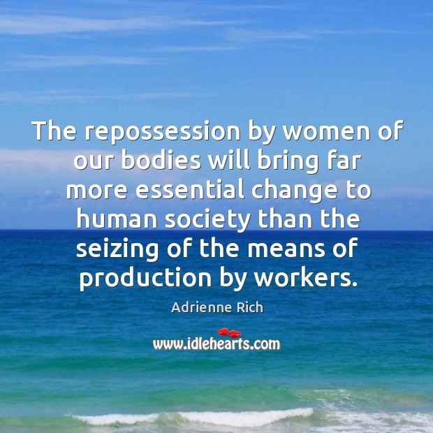 The repossession by women of our bodies will bring far more essential change to Image
