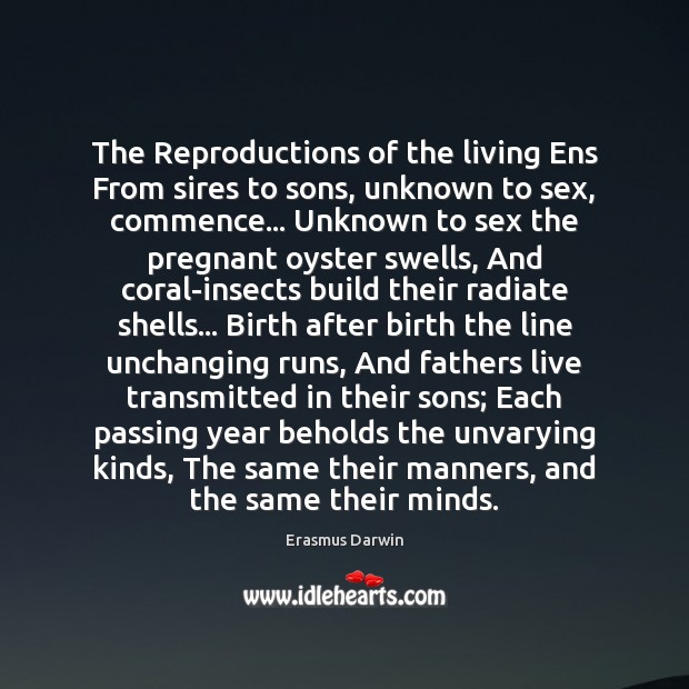 The Reproductions of the living Ens From sires to sons, unknown to Erasmus Darwin Picture Quote