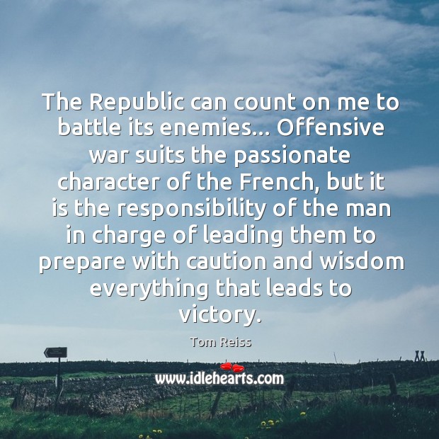 The Republic can count on me to battle its enemies… Offensive war Offensive Quotes Image