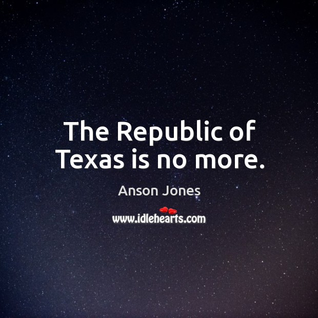 The republic of texas is no more. Image