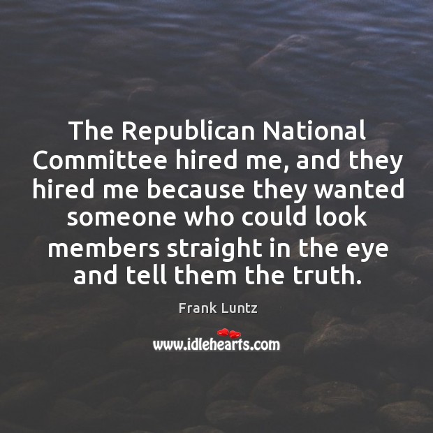 The republican national committee hired me, and they hired me because they wanted someone who could Image