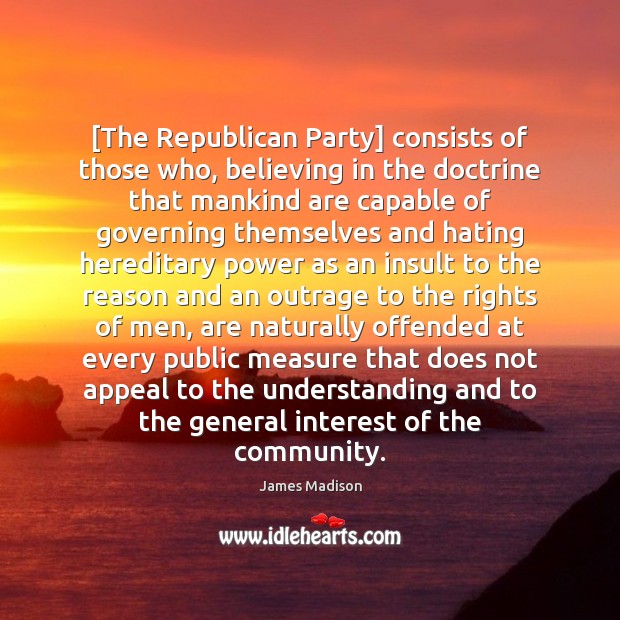 [The Republican Party] consists of those who, believing in the doctrine that Image