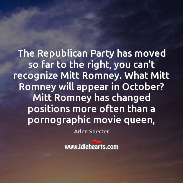 The Republican Party has moved so far to the right, you can’t Arlen Specter Picture Quote