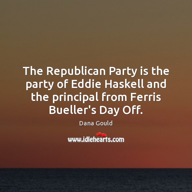 The Republican Party is the party of Eddie Haskell and the principal Dana Gould Picture Quote