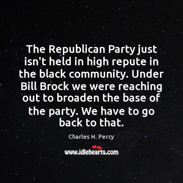 The Republican Party just isn’t held in high repute in the black Charles H. Percy Picture Quote
