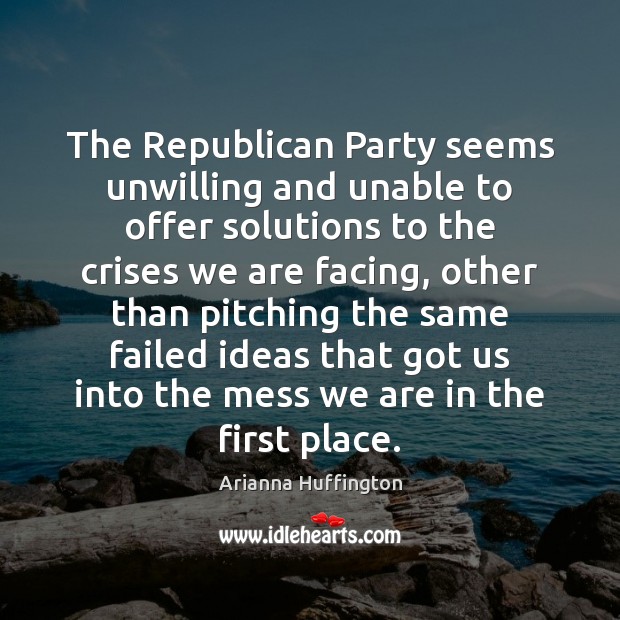 The Republican Party seems unwilling and unable to offer solutions to the Image