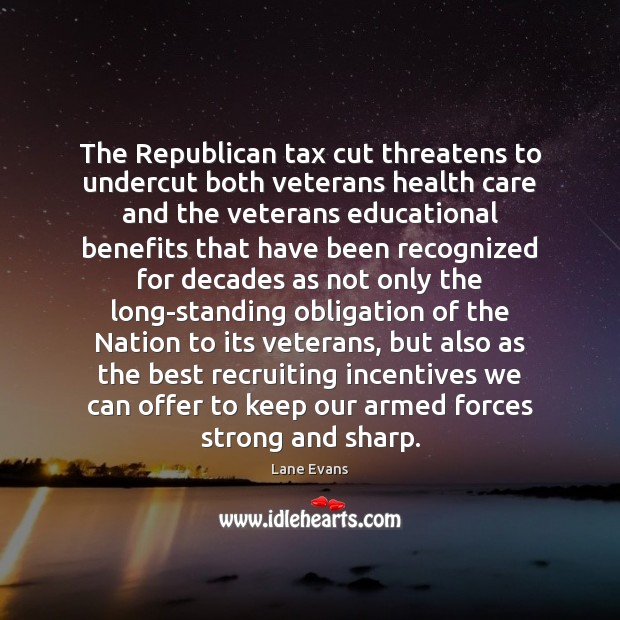The Republican tax cut threatens to undercut both veterans health care and Lane Evans Picture Quote